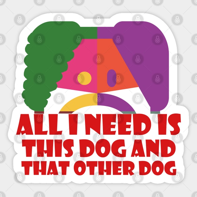 All I Need Is This Dog And That Other Dog Sticker by EunsooLee